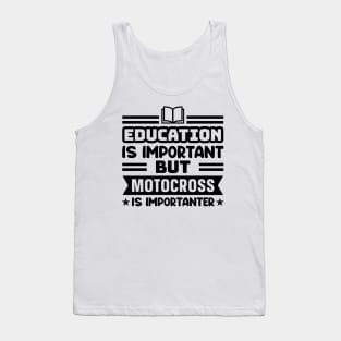 Education is important, but motocross is importanter Tank Top